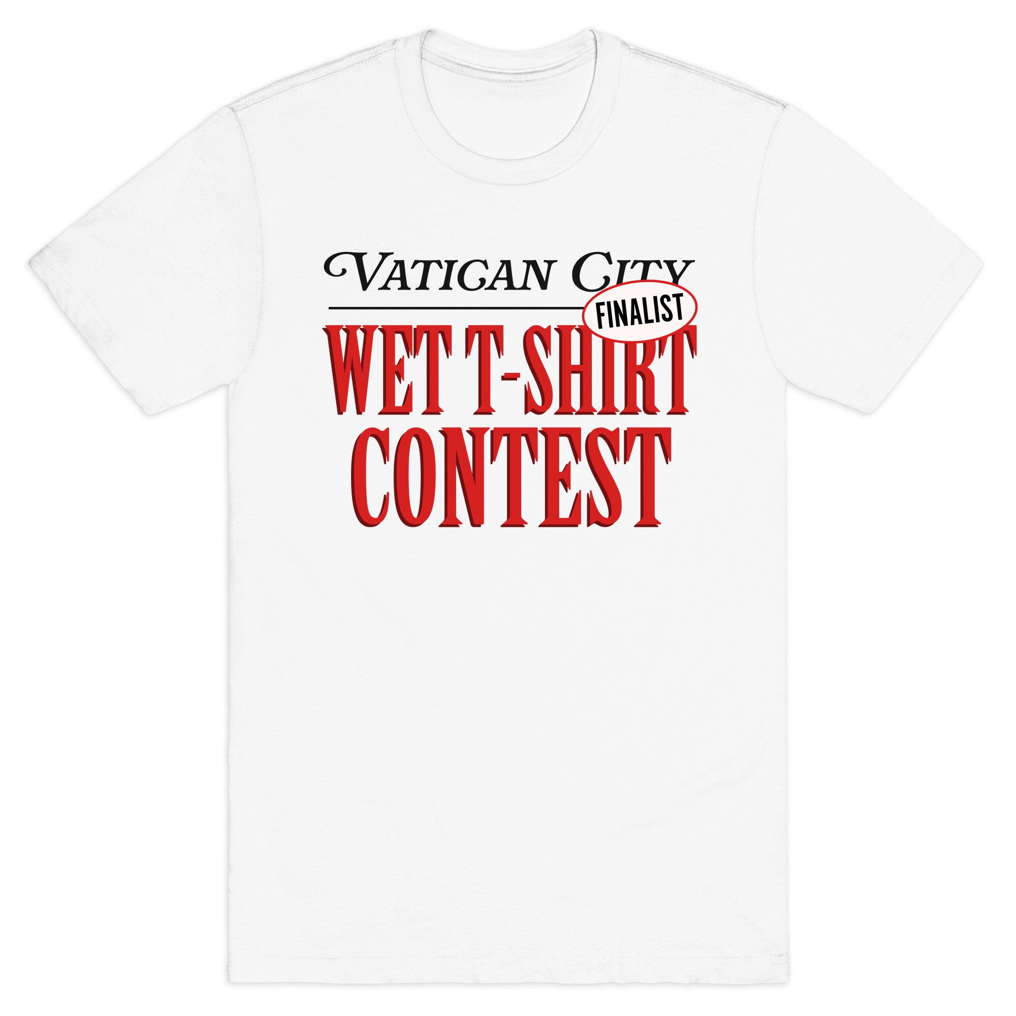 Vatican Wet T Shirt Contest Finalist T-Shirt